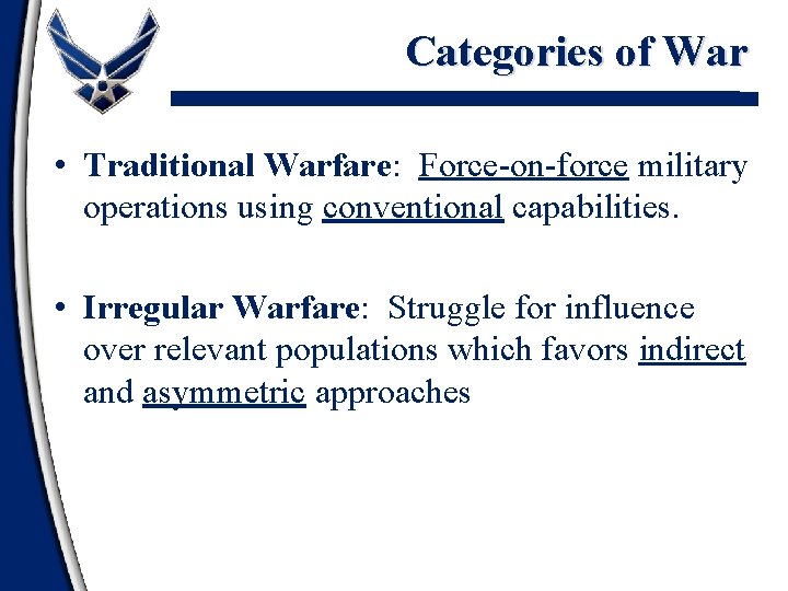 Categories of War • Traditional Warfare: Force-on-force military operations using conventional capabilities. • Irregular
