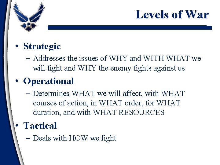 Levels of War • Strategic – Addresses the issues of WHY and WITH WHAT