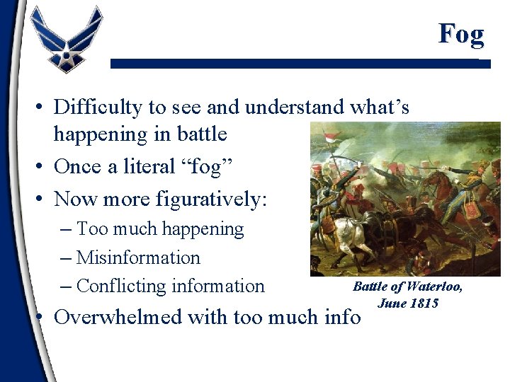Fog • Difficulty to see and understand what’s happening in battle • Once a