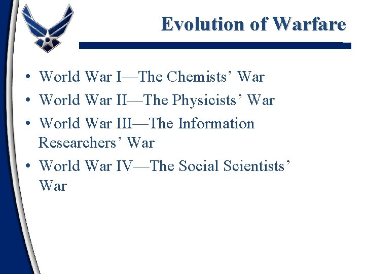 Evolution of Warfare • World War I—The Chemists’ War • World War II—The Physicists’