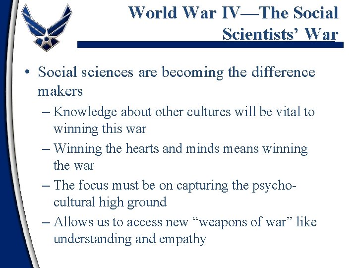 World War IV—The Social Scientists’ War • Social sciences are becoming the difference makers