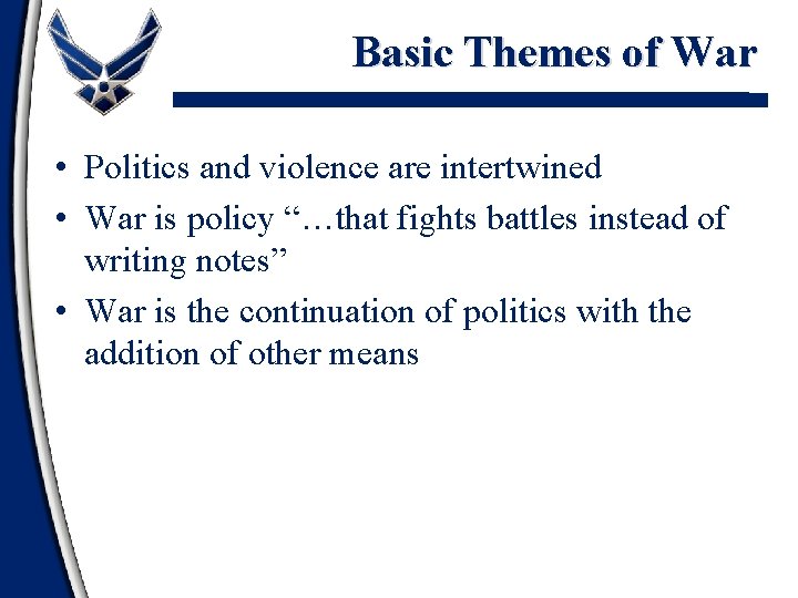 Basic Themes of War • Politics and violence are intertwined • War is policy