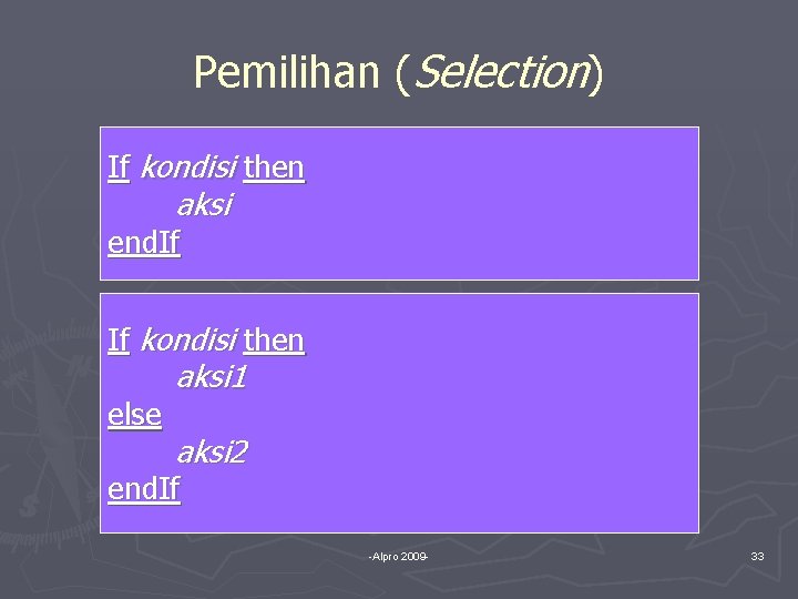 Pemilihan (Selection) If kondisi then aksi end. If If kondisi then else aksi 1