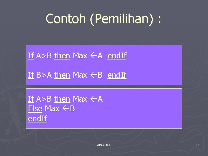 Contoh (Pemilihan) : If A>B then Max A end. If If B>A then Max