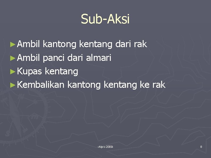 Sub-Aksi ► Ambil kantong kentang dari rak ► Ambil panci dari almari ► Kupas