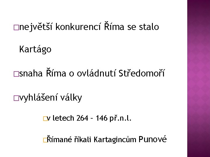 �největší konkurencí Říma se stalo Kartágo �snaha Říma o ovládnutí Středomoří �vyhlášení �v války