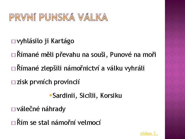 � vyhlásilo ji Kartágo � Římané měli převahu na souši, Punové na moři �