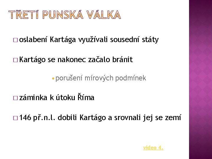 � oslabení � Kartágo Kartága využívali sousední státy se nakonec začalo bránit • porušení