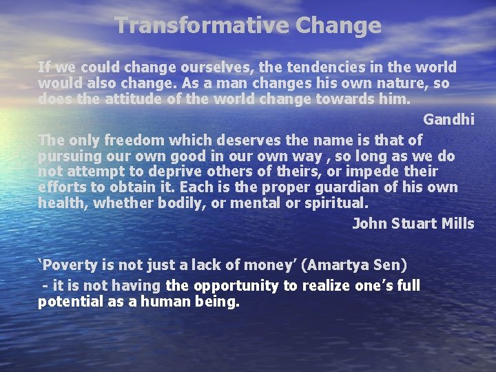 Transformative Change If we could change ourselves, the tendencies in the world would also