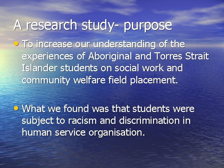 A research study- purpose • To increase our understanding of the experiences of Aboriginal