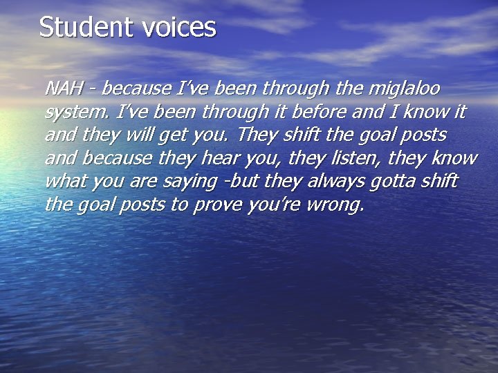 Student voices NAH - because I’ve been through the miglaloo system. I’ve been through