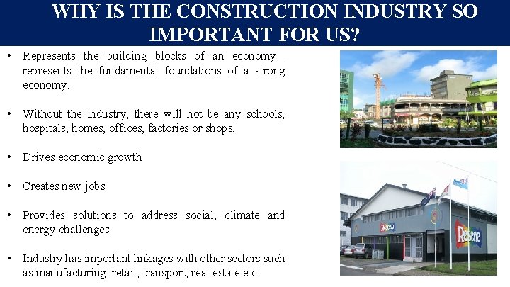 WHY IS THE CONSTRUCTION INDUSTRY SO IMPORTANT FOR US? • Represents the building blocks WHY IS THE CONSTRUCTION INDUSTRY SO IMPORTANT FOR US? • Represents the building blocks