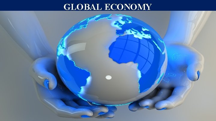 GLOBAL ECONOMY GLOBAL ECONOMY