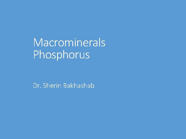 Macrominerals Phosphorus Dr. Sherin Bakhashab 