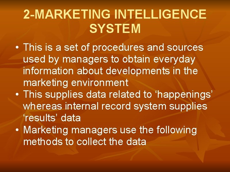 2 -MARKETING INTELLIGENCE SYSTEM • This is a set of procedures and sources used