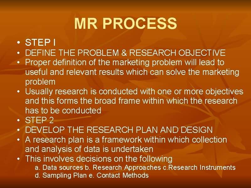 MR PROCESS • STEP I • DEFINE THE PROBLEM & RESEARCH OBJECTIVE • Proper