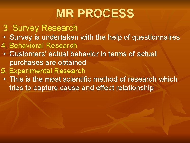 MR PROCESS 3. Survey Research • Survey is undertaken with the help of questionnaires