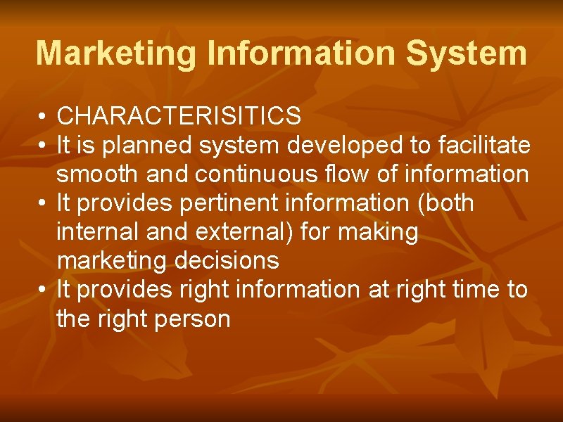 Marketing Information System • CHARACTERISITICS • It is planned system developed to facilitate smooth