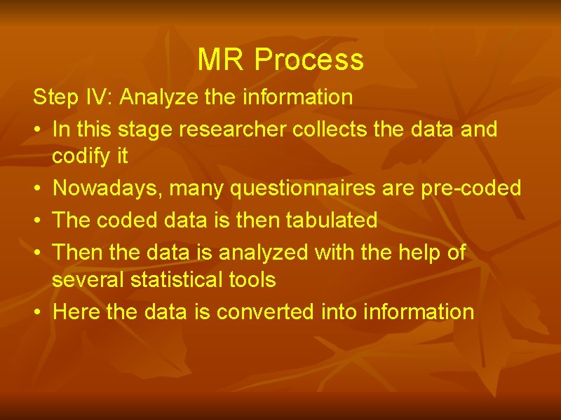 MR Process Step IV: Analyze the information • In this stage researcher collects the