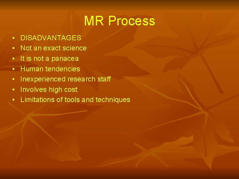 MR Process • • DISADVANTAGES Not an exact science It is not a panacea