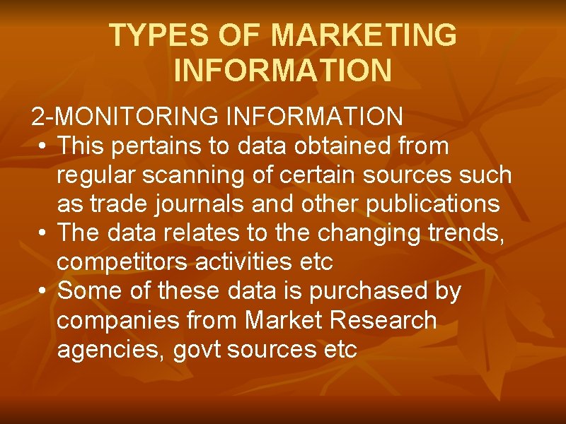 TYPES OF MARKETING INFORMATION 2 -MONITORING INFORMATION • This pertains to data obtained from