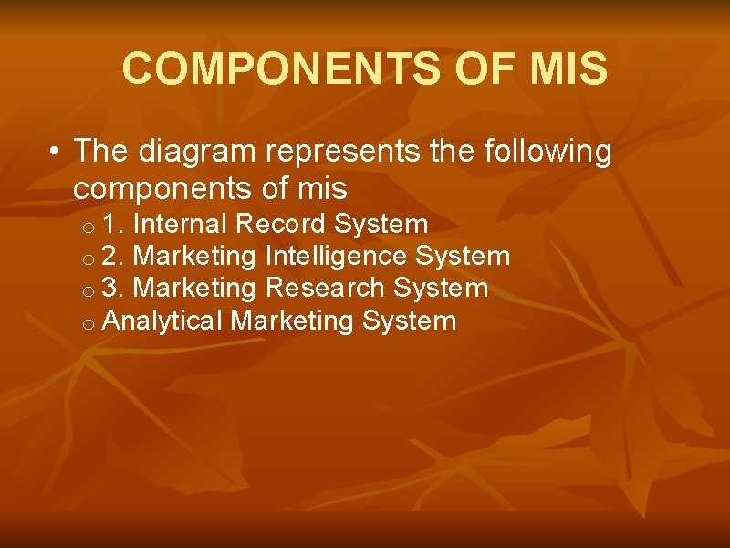 COMPONENTS OF MIS • The diagram represents the following components of mis o 1.