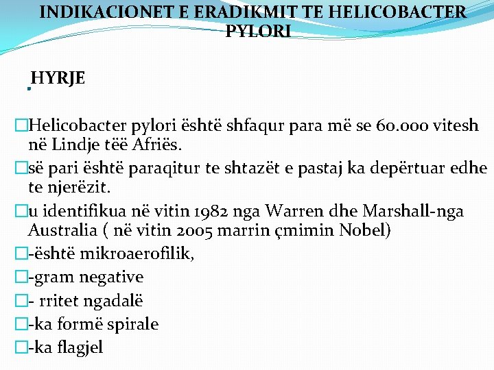  INDIKACIONET E ERADIKMIT TE HELICOBACTER PYLORI HYRJE �Helicobacter pylori është shfaqur para më