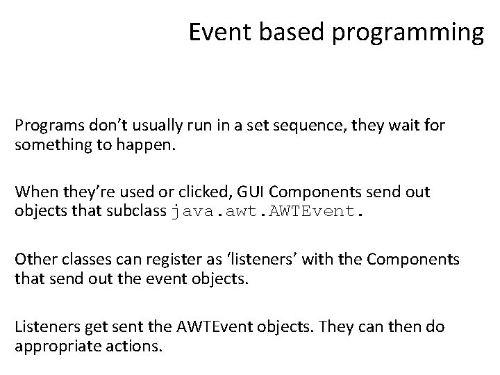 Event based programming Programs don’t usually run in a set sequence, they wait for