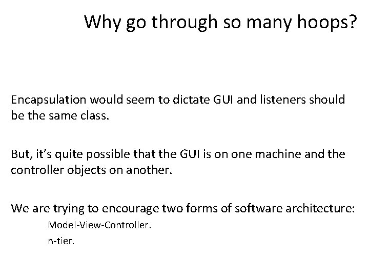 Why go through so many hoops? Encapsulation would seem to dictate GUI and listeners