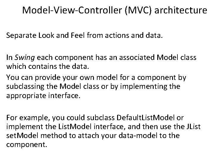 Model-View-Controller (MVC) architecture Separate Look and Feel from actions and data. In Swing each