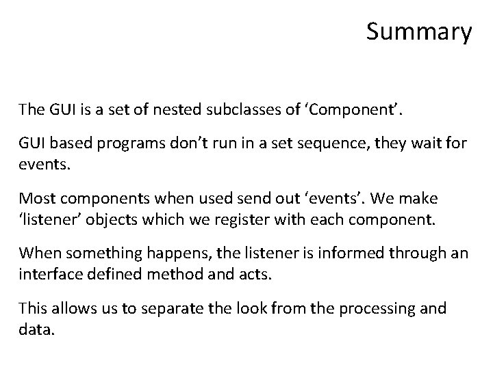 Summary The GUI is a set of nested subclasses of ‘Component’. GUI based programs