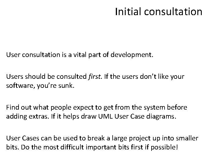 Initial consultation User consultation is a vital part of development. Users should be consulted