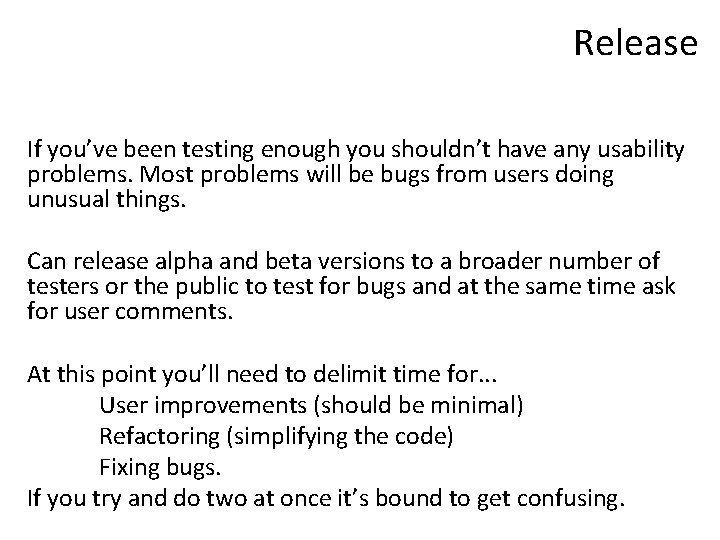 Release If you’ve been testing enough you shouldn’t have any usability problems. Most problems