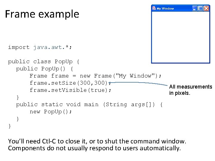 Frame example import java. awt. *; public class Pop. Up { public Pop. Up()