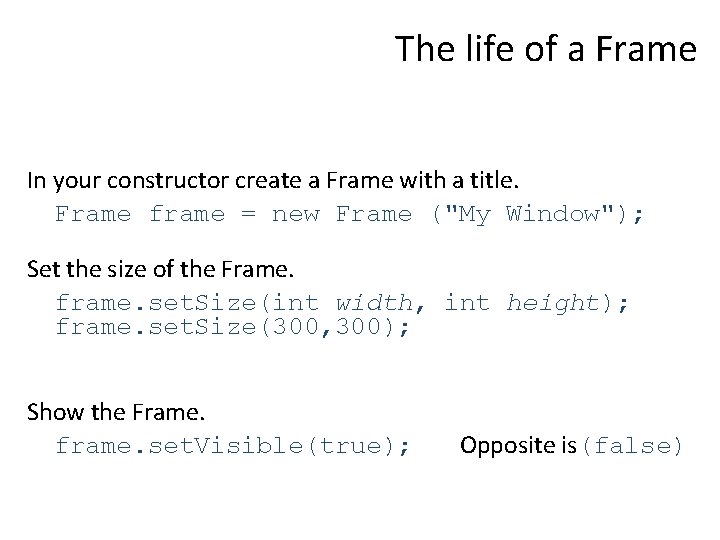 The life of a Frame In your constructor create a Frame with a title.