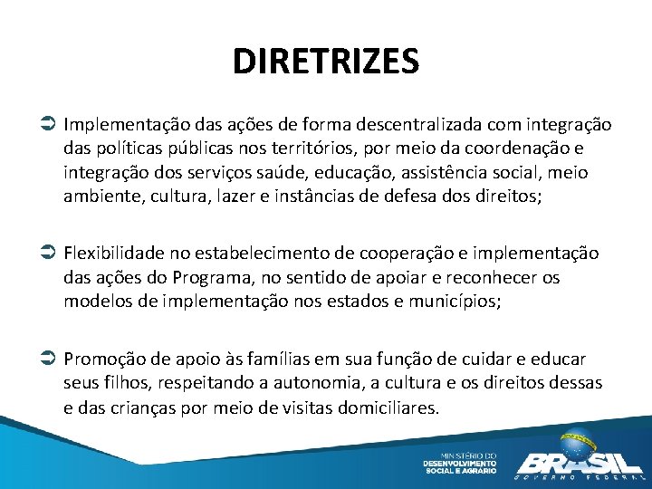 DIRETRIZES Implementação das ações de forma descentralizada com integração das políticas públicas nos territórios,