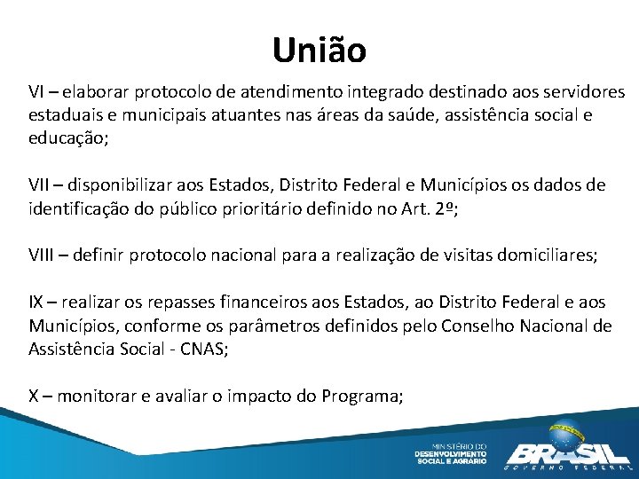 União VI – elaborar protocolo de atendimento integrado destinado aos servidores estaduais e municipais