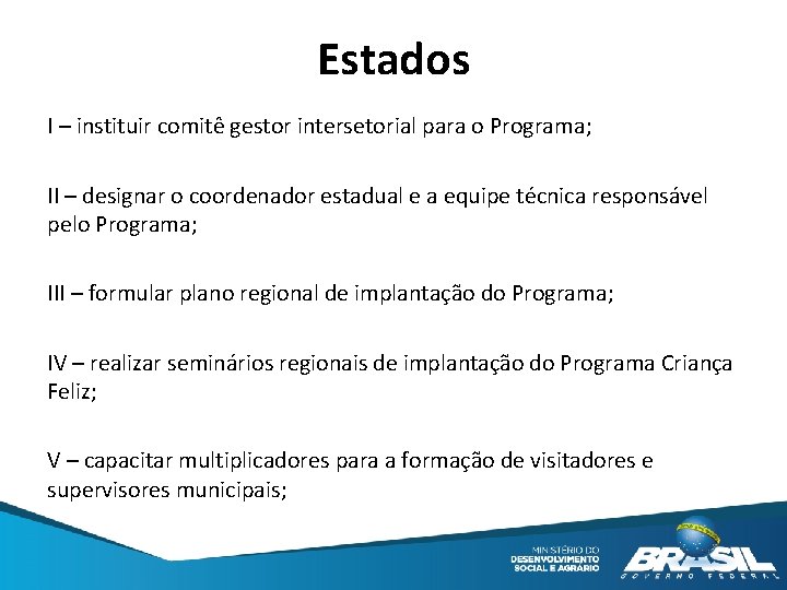 Estados I – instituir comitê gestor intersetorial para o Programa; II – designar o