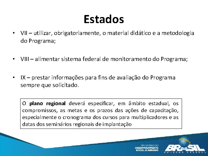 Estados • VII – utilizar, obrigatoriamente, o material didático e a metodologia do Programa;