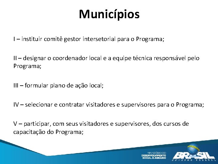 Municípios I – instituir comitê gestor intersetorial para o Programa; II – designar o