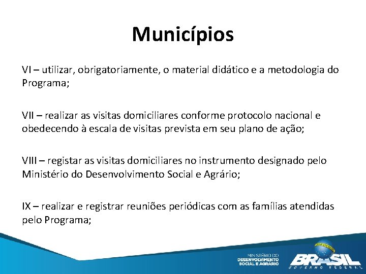 Municípios VI – utilizar, obrigatoriamente, o material didático e a metodologia do Programa; VII