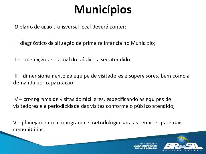 Municípios O plano de ação transversal local deverá conter: I – diagnóstico da situação