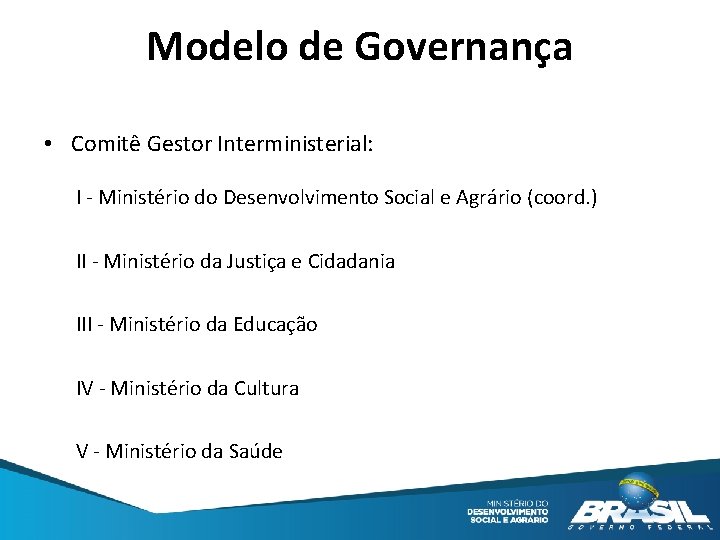 Modelo de Governança • Comitê Gestor Interministerial: I - Ministério do Desenvolvimento Social e