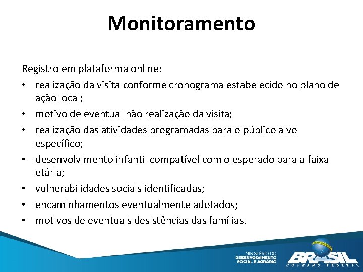 Monitoramento Registro em plataforma online: • realização da visita conforme cronograma estabelecido no plano