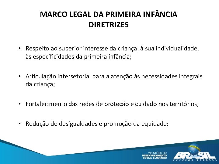 MARCO LEGAL DA PRIMEIRA INF NCIA DIRETRIZES • Respeito ao superior interesse da criança,