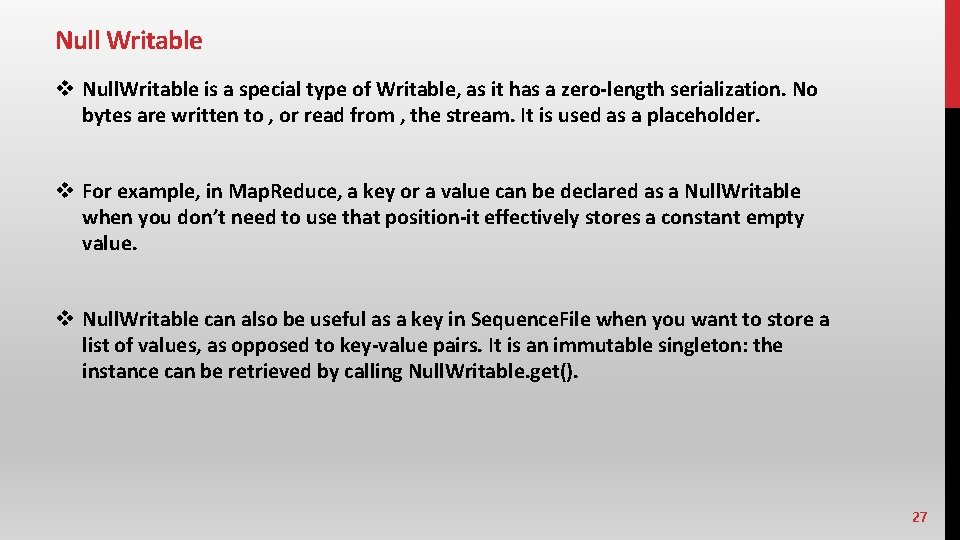 Null Writable v Null. Writable is a special type of Writable, as it has Null Writable v Null. Writable is a special type of Writable, as it has