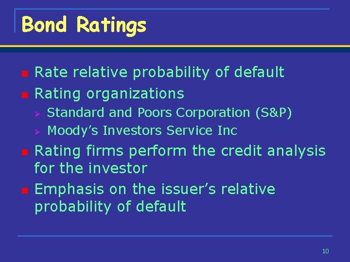 Bond Ratings n n Rate relative probability of default Rating organizations Ø Ø n