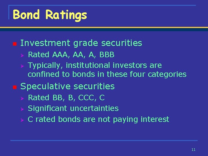 Bond Ratings n Investment grade securities Ø Ø n Rated AAA, A, BBB Typically,