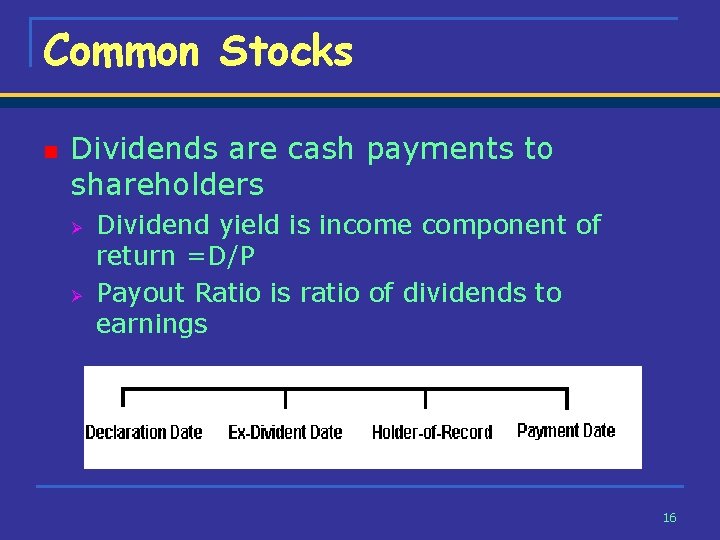 Common Stocks n Dividends are cash payments to shareholders Ø Ø Dividend yield is