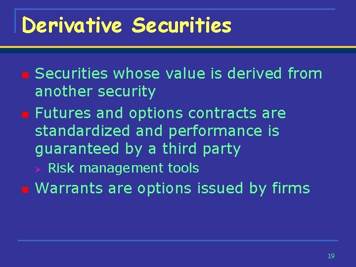 Derivative Securities n n Securities whose value is derived from another security Futures and